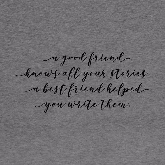 a good friend knows all your stories a best friend helped you write them by GMAT